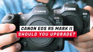 Should You Upgrade - Canon EOS R5 vs EOS R5 Mark II