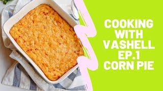 COOKING WITH VASHELL EP.1 CORN PIE