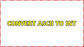 Convert ASCII to Int (2 Solutions!!)