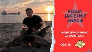 Rosja jakiej nie znacie. Podejrzewają mnie o szpiegostwo?! (odc.18)