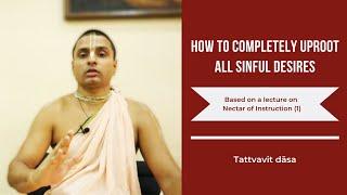 How to Completely Uproot All Sinful Desires | Wisdom Bites by Tattvavit dāsa