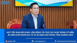 Họp Tiểu ban Kỷ niệm 80 năm Khởi nghĩa Ba Tơ và 50 năm Giải phóng tỉnh Quảng Ngãi