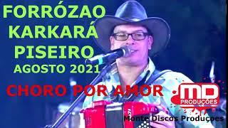 FORROZÃO KARKARÁ AGOSTO 2021 CHORO POR AMOR 2021