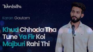 Khud Chhoda Tha Tune Ya Fir Koi Majburi Rahi Thi By Karan Gautam | LekhakRang | Wordsutra Poetry