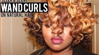 SLEEK & SEXAY - WAND CURLS ON NATURAL HAIR TUT | CharyJay