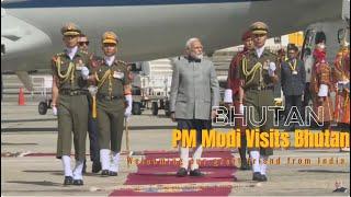 Prime Minister of India Shree Narendra  Modi visits Bhutan