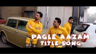 Pagle Aazam | Title Song | Comedy | Aditya Pratap | Ravi Mann | Abhinay Sharma| 31st January 2020