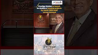 Prestige Estates going to launch 52000Cr properties by March 2025 #realestateinvestment #realestate