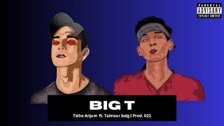 Talha Anjum - Big T ft. Taimour Baig | Prod. 021 (concept)