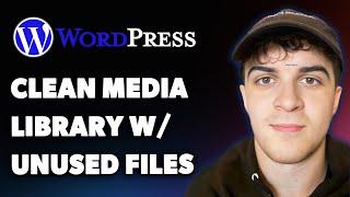 How to Clean Media Library with Unused Files (Full 2025 Guide)
