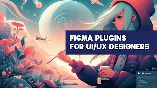 Must-Have Figma Plugins for UI/UX Designers (2024)