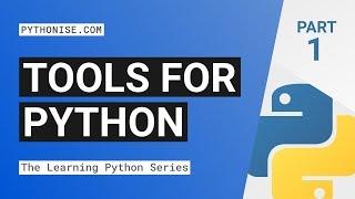 Tools for Python - Learning Python Series Pt. 1