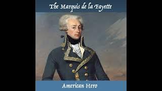 The Marquis de La Fayette, American Hero