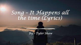 Tyler shaw - It happens all the time (lyrics)