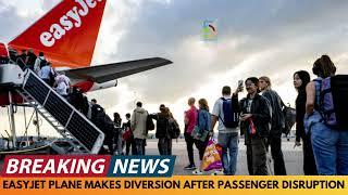 BREAKING NEWS: EASYJET PLANE MAKES EMERGENCY LANDING DUE TO PASSENGER DISRUPTION