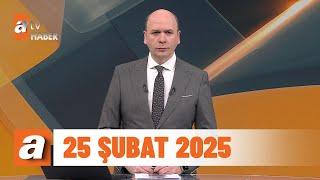 atv Ana Haber | 25 Şubat 2025