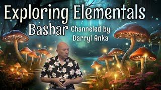 Bashar: Exploring Elementals