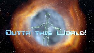 Outta this World!