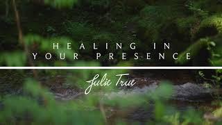 Healing In Your Presence - Julie True // Find Rest