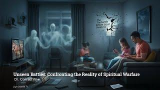 Unseen Battles: Confronting the Reality of Spiritual Warfare | Dr. Conrad Vine