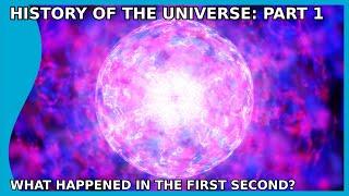 History of the Universe: What happened in the first Second