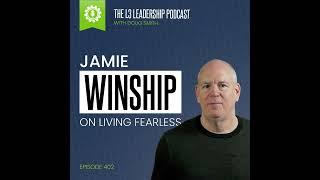 Our Most Played Episode of 2023: Jamie Winship on Living Fearless