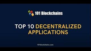 Top 10 Decentralized Applications - 101 Blockchains