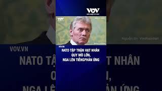 NATO tập trận hạt nhân quy mô lớn, Nga lên tiếng phản ứng | Báo Điện tử VOV