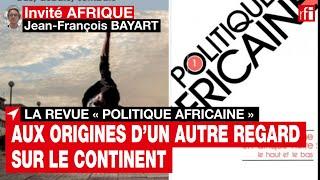 La revue « Politique africaine » : aux origines d’un autre regard sur le continent