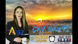 ÇAY SAATİ A52 TV'DE 23.06.2021