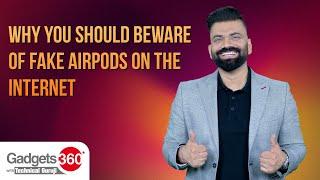 Why You Should Beware of Fake AirPods on the Internet | Gadgets 360 With TG