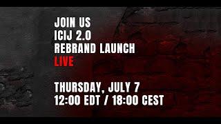 ICIJ 2.0 — Rebrand Launch Event — LIVE