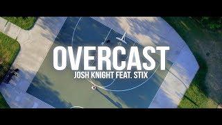 OVERCAST - Josh Knight Feat. STIX (Official Music Video) || DIR. BY 3KINGKEEN