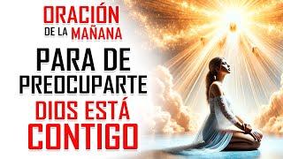 ORACION DE LA MAÑANA  PARA DE PREOCUPARTE, DIOS ESTÁ TRABAJANDO A TU FAVOR 