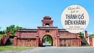 Thành Cổ Diên Khánh, nơi ghi dấu những chiến công anh hùng của dân vùng biển Nha Trang-Khánh Hoà