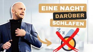 EINWAND "Ich muss eine Nacht darüber schlafen..."