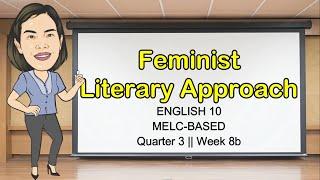 FEMINIST LITERARY APPROACH + EXAMPLE ||  QUARTER 3 WEEK 8 || English10 || MELC-Based ||  Aizie Dumuk