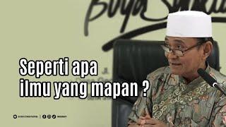 Seperti apa ilmu yang mapan ? - Buya Syakur