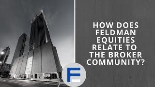 How Does Feldman Equities Relate to the Broker Community?