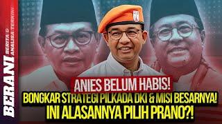 ANIES BELUM HABIS! BONGKAR STRATEGI PILKADA DKI & MISI BESARNYA! INI ALASANNYA PILIH PRANO?!