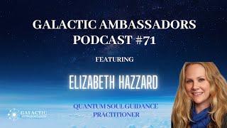 #71 Galactic Ambassadors Podcast ft. Elizabeth Hazzard (QSG Practitioner)