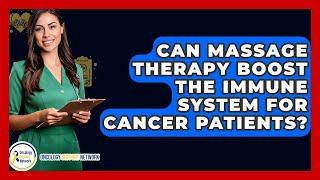 Can Massage Therapy Boost The Immune System For Cancer Patients? - Oncology Support Network