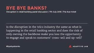 Bye Bye Banks? Disruption in retail banking panel discussion