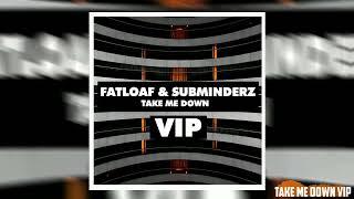 Fatloaf & Subminderz - Take Me Down VIP