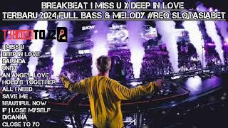 BREAKBEAT I MISS U X DEEP IN LOVE TERBARU 2024 FULL BASS & MELODY