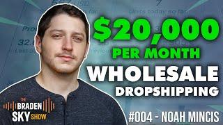 How Noah Mincis Makes $20,000 Per Month Wholesale Dropshipping - The Braden Sky Show #004