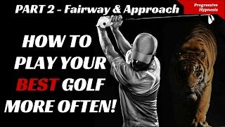 Play Better Golf Part 2 - Fairway and Approach | Progressive Hypnosis