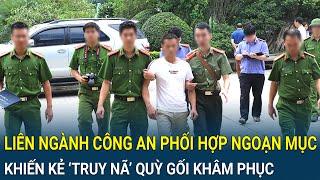 Điểm nóng sáng 23/6: Liên ngành Công an phối hợp ngoạn mục, khiến kẻ ‘truy nã’ quỳ gối khâm phục