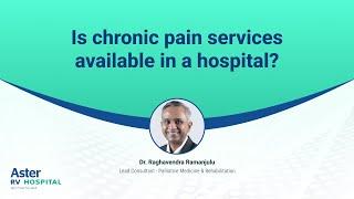 Is chronic pain services available in a hospital? | Dr. Raghavendra Ramanjulu | Aster RV