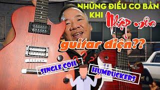 NHỮNG ĐIỀU CƠ BẢN VỀ GUITAR ĐIỆN.